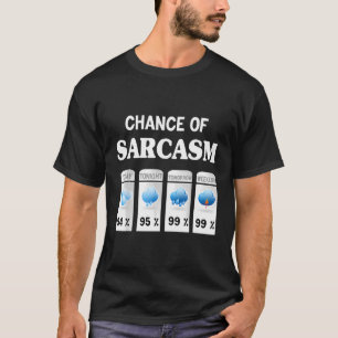 Chance Of Sarcasm Weather Chance Of Sarcasm Weathe T-Shirt