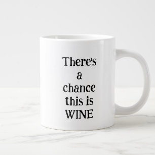 Chance of wine custom  large coffee mug