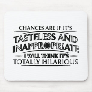 Chances Are If It's Tasteless And Inappropriate.pn Mouse Pad