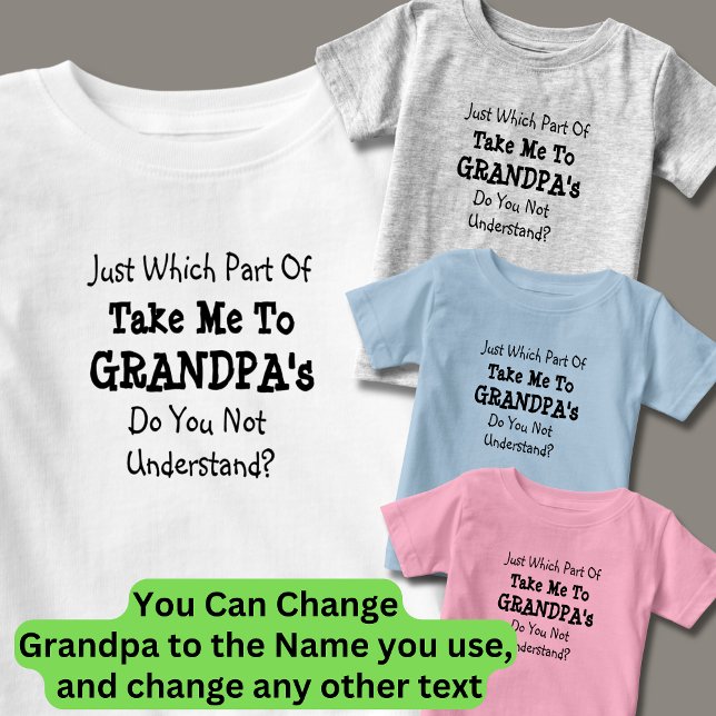 Change ALL Texts Take Me to Grandpa's Grandad's Baby T-Shirt (Creator Uploaded)
