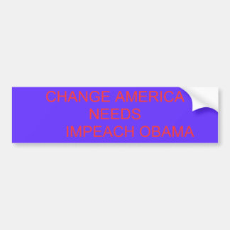 CHANGE AMERICA NEEDS       IMPEACH OBAMA BUMPER STICKER