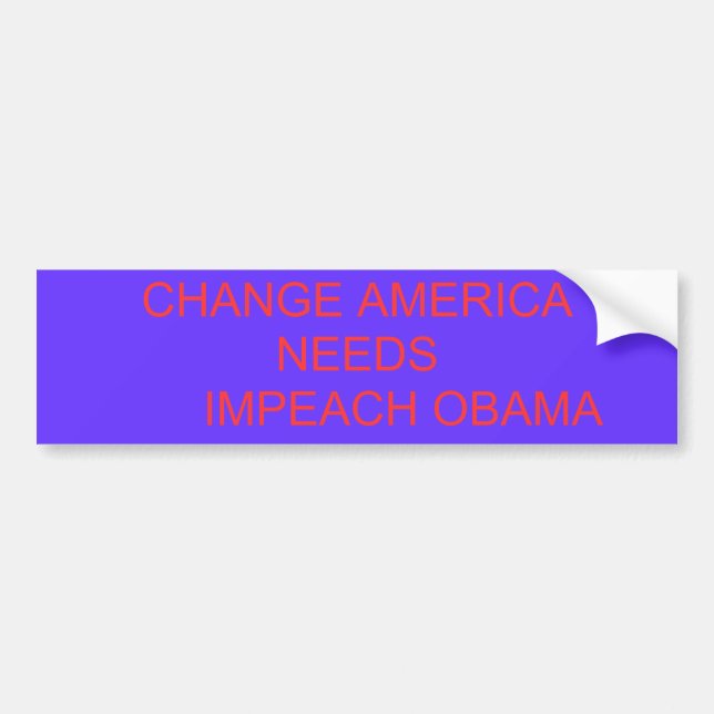 CHANGE AMERICA NEEDS       IMPEACH OBAMA BUMPER STICKER (Front)