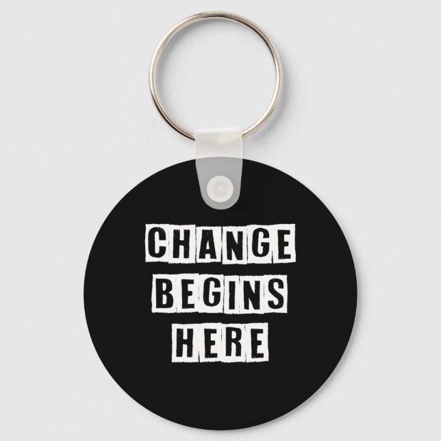 Change Begins Here Inspire Self Improvement Wisdom Key Ring (Front)