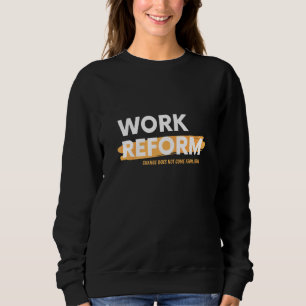 Change Does Not Come From Above Work Reform Sweatshirt