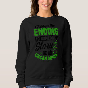 Change Ending To Someones Story Organ Donor Sweatshirt