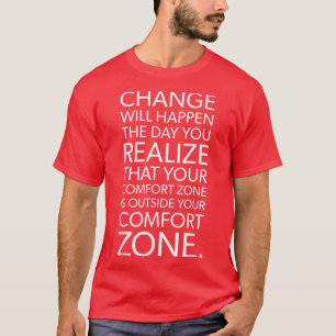 Change Happens Outside Your Comfort Zone Gym Moti T-Shirt