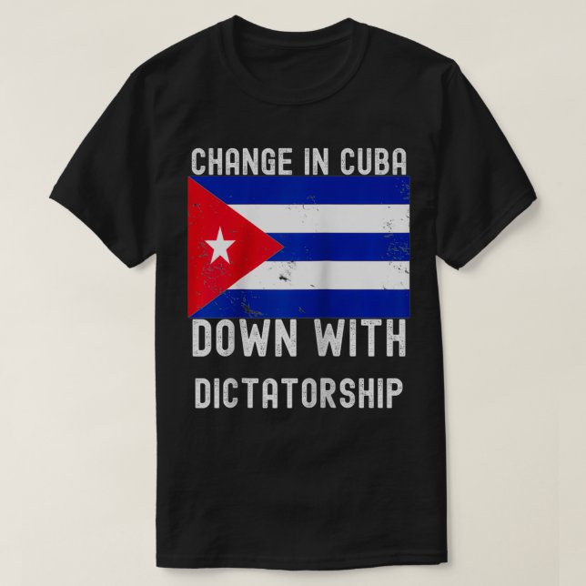Change in Cuba Down with Dictatorship Cuban Suppor T-Shirt (Design Front)