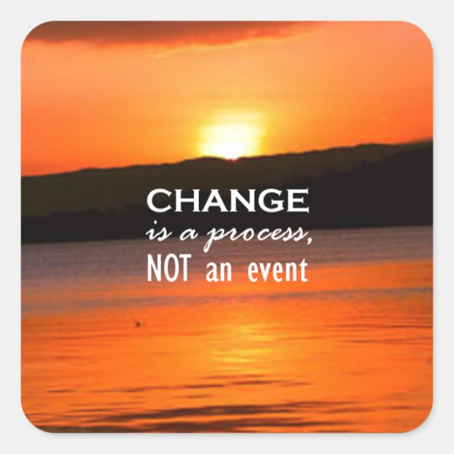 Change Is A Process Square Sticker (Front)