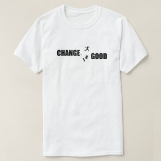 Change is Good Motivational Saying T-Shirt