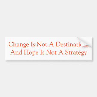 Change Is Not A Destination Bumper Sticker