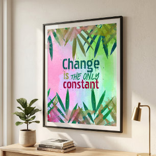 Change Is The Only Constant Inspirational Quote Poster