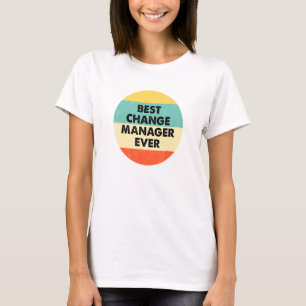 Change Manager Best Change Manager Ever T-Shirt