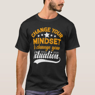 Change Mindset Situation Inspirational Motivationa T-Shirt