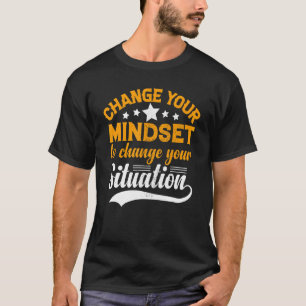 Change Mindset Situation Inspirational Motivationa T-Shirt