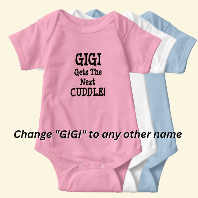 Change Name any Text, GIGI Gets The Next Cuddle  Baby Bodysuit (Creator Uploaded)