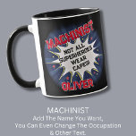 Change Name Text, MACHINIST Not All Superheroes Mug<br><div class="desc">MACHINIST Design - You Can Change the Name and the Text To A Different Occupation & Phrase - see longer and shorter occupation names in my store if your new word does not quite fit - See my store for more great occupation theme gift ideas!</div>