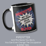 Change Name Text, PIPEFITTER, Not All Superheroes Mug<br><div class="desc">PIPEFITTER Design - You Can Change the Name and the Text To A Different Occupation & Phrase - see longer and shorter occupation names in my store if your new word does not quite fit - See my store for more great occupation theme gift ideas!</div>