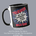 Change Name Text, TRUCKER Not All Superheroes Mug<br><div class="desc">TRUCKER Design - You Can Change the Name and the Text To A Different Occupation & Phrase - see longer and shorter occupation names in my store if your new word does not quite fit - See my store for more great occupation theme gift ideas!</div>