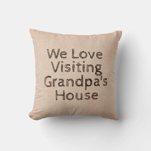 Change Name Text We Love Visiting Grandpa's House Cushion (Front)