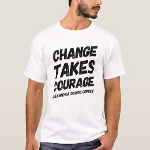 Change Takes Courage Alexandria Ocasio-Cortez Aoc T-Shirt