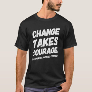 Change Takes Courage Alexandria Ocasio Cortez Aoc T-Shirt