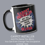 Change Text, CARPET INSTALLER, Not All Superheroes Mug<br><div class="desc">CARPET INSTALLER  Design - You Can Change the Text To A Different Occupation & Phrase - see longer and shorter occupation names in my store if your new word does not quite fit - See my store for more great occupation theme gift ideas!</div>