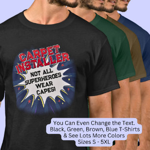 Change Text, CARPET INSTALLER, Not All Superheroes T-Shirt