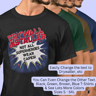 Change Text, DRYWALL INSTALLER Not All Superheroes T-Shirt