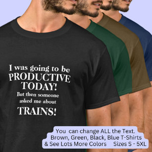 Change Text, Going to be Productive Today, Trains  T-Shirt