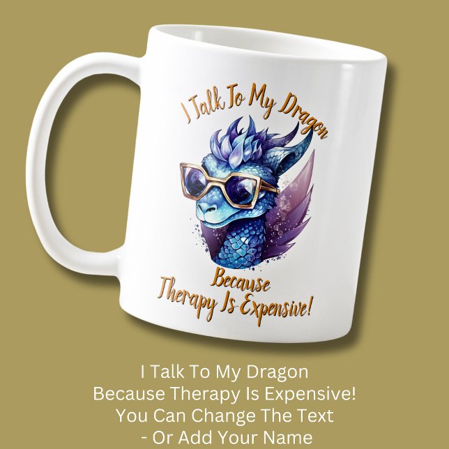 Change Text, I Talk My Dragon Therapy is Expensive Coffee Mug (Creator Uploaded)
