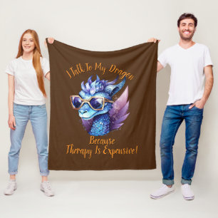 Change Text, I Talk My Dragon Therapy is Expensive Fleece Blanket