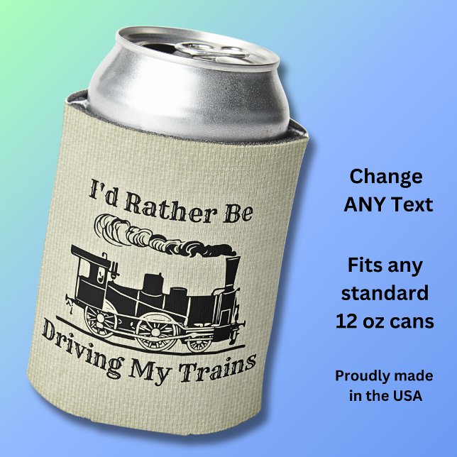 Change Text I'd Rather Be Driving Trains Railroad Can Cooler (Creator Uploaded)