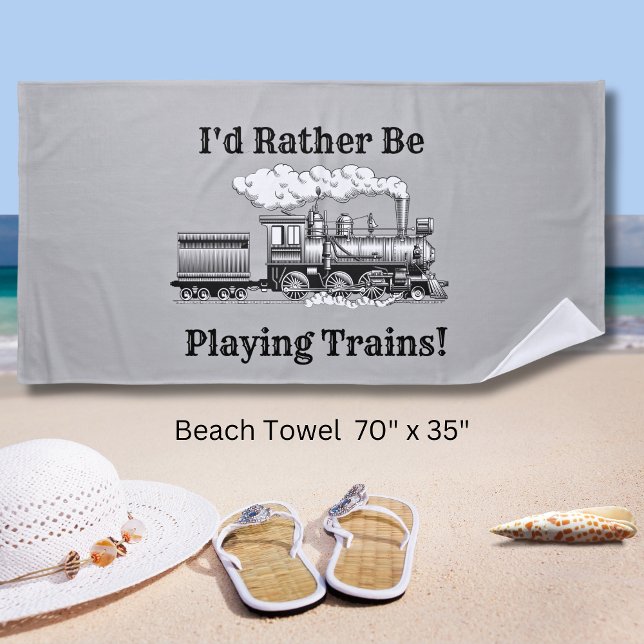 Change Text I'd Rather Be Playing Trains Railroad Beach Towel (Creator Uploaded)