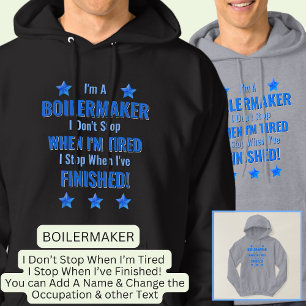 Change Text, I'm A BOILERMAKER Don't Stop Tired  Hoodie