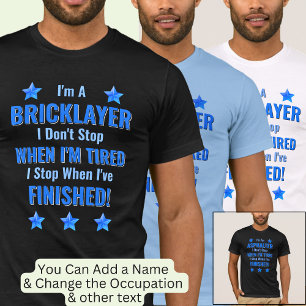 Change Text, I'm A BRICKLAYER, Don't Stop Tired    T-Shirt