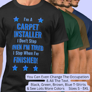 Change Text, I'm A CARPET INSTALLER Don't Stop T-Shirt