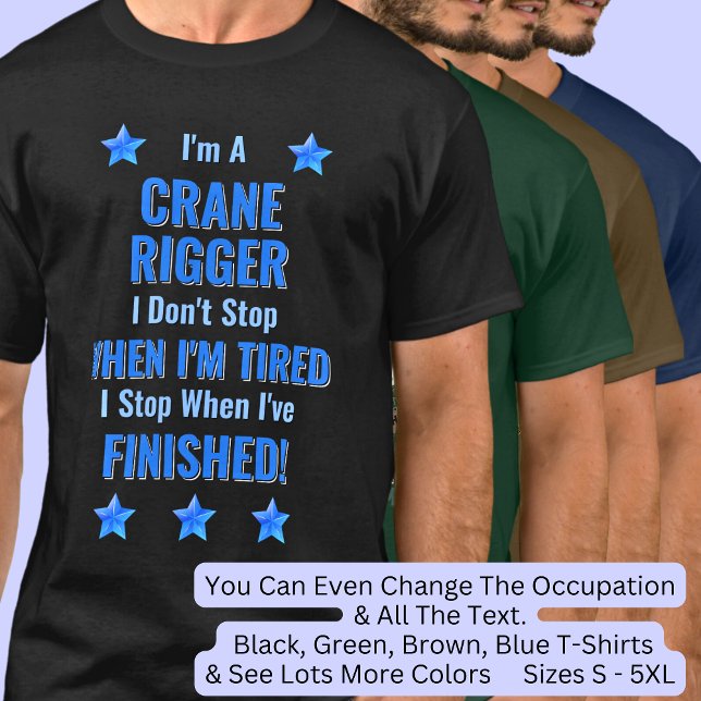 Change Text, I'm A CRANE RIGGER Don't Stop T-Shirt (Creator Uploaded)