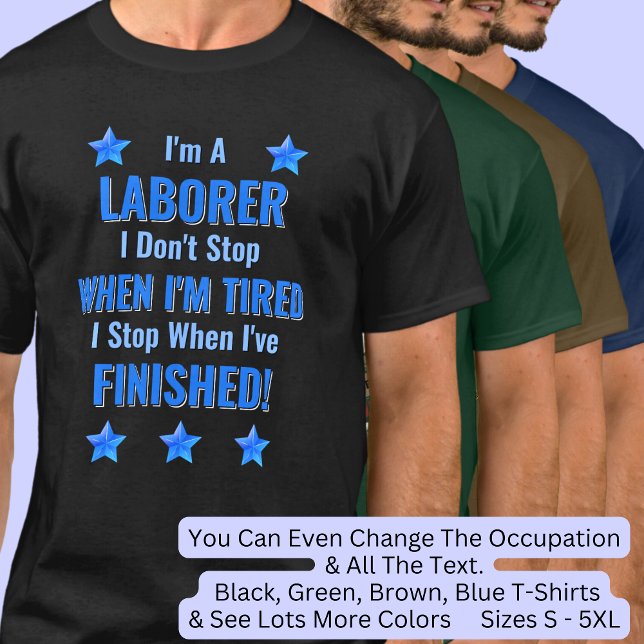 Change Text, I'm A LABORER, Don't Stop When Tired  T-Shirt (Creator Uploaded)
