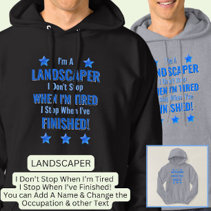 Change Text, I'm A LANDSCAPER Don't Stop Tired Hoodie