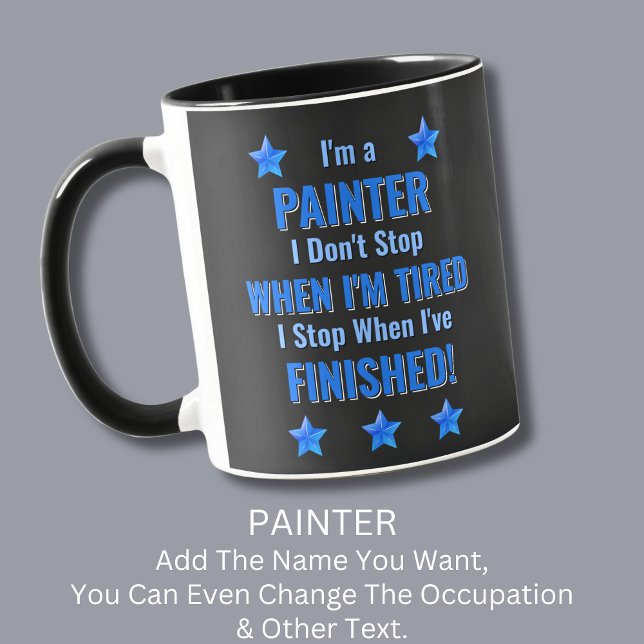 Change Text, I'm a PAINTER, Don't Stop Tired Mug (Creator Uploaded)