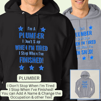 Change Text, I'm a PLUMBER, Don't Stop Tired  Hoodie
