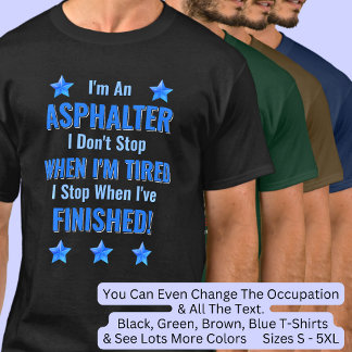 Change Text, I'm An ASPHALTER, Don't Stop Tired T-Shirt