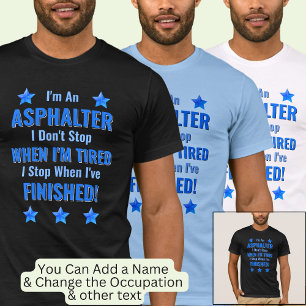 Change Text, I'm An ASPHALTER, Don't Stop Tired  T-Shirt