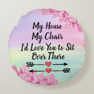Change Text My House My Chair You Sit Over There Round Cushion
