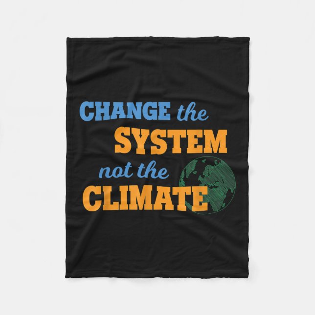 Change The System Not Climate Environmental Protec Fleece Blanket (Front)