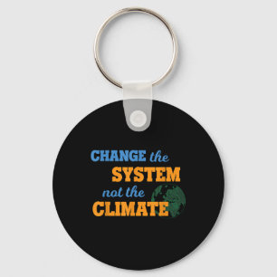 Change The System Not Climate Environmental Protec Key Ring