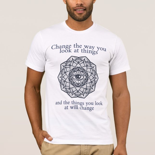 "Change the Way You Look At Things" T-Shirt (Front)
