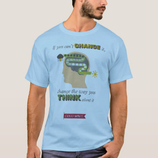 Change the way you think about it T-Shirt