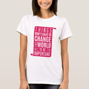 Change The World Be Important T-Shirt