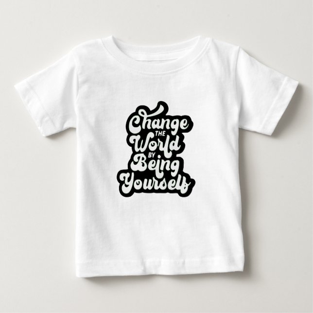 change the world by being yourself baby T-Shirt (Front)